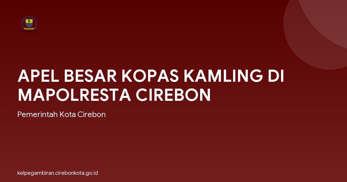 APEL BESAR KOPAS KAMLING DI MAPOLRESTA CIREBON