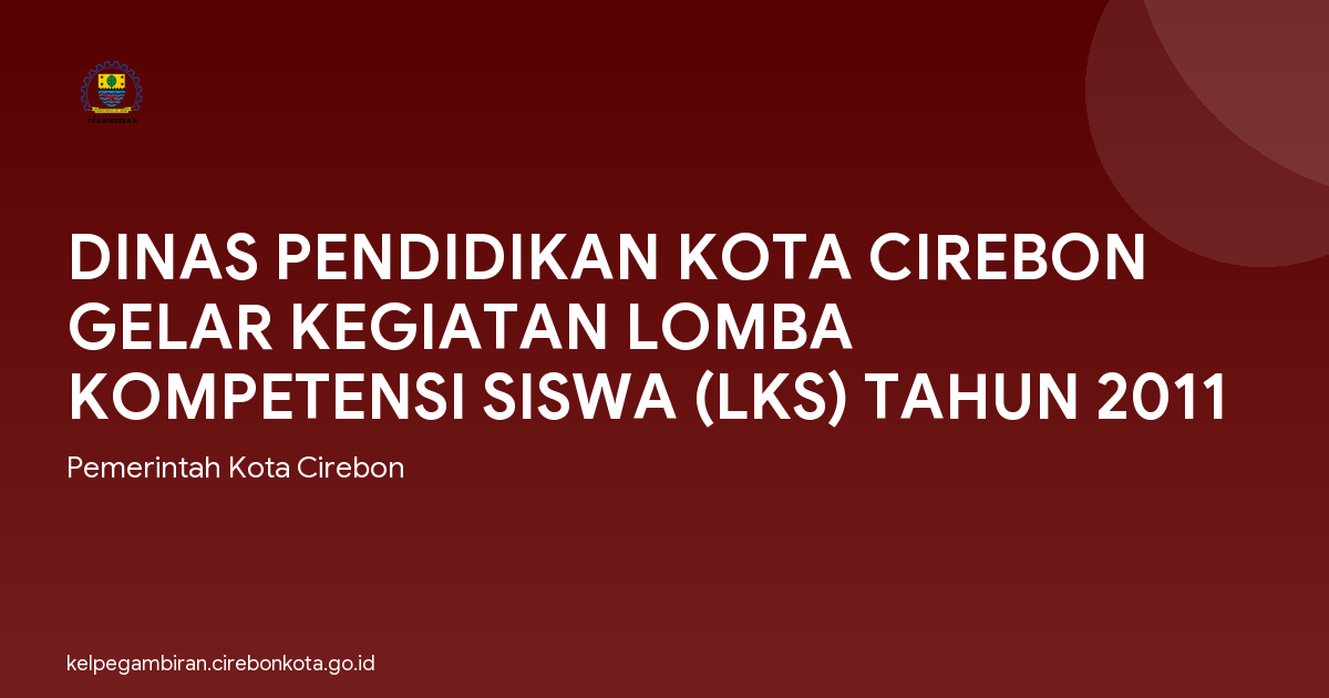 DINAS PENDIDIKAN KOTA CIREBON GELAR KEGIATAN LOMBA KOMPETENSI SISWA (LKS) TAHUN 2011