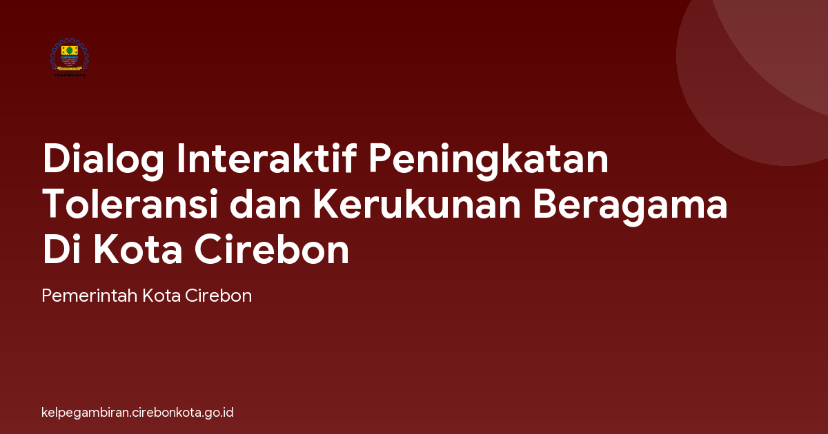 Dialog Interaktif Peningkatan Toleransi dan Kerukunan Beragama Di Kota Cirebon