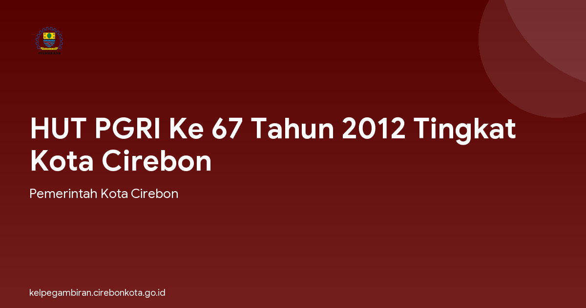 HUT PGRI Ke 67 Tahun 2012 Tingkat Kota Cirebon