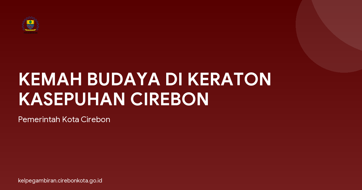 KEMAH BUDAYA DI KERATON KASEPUHAN CIREBON