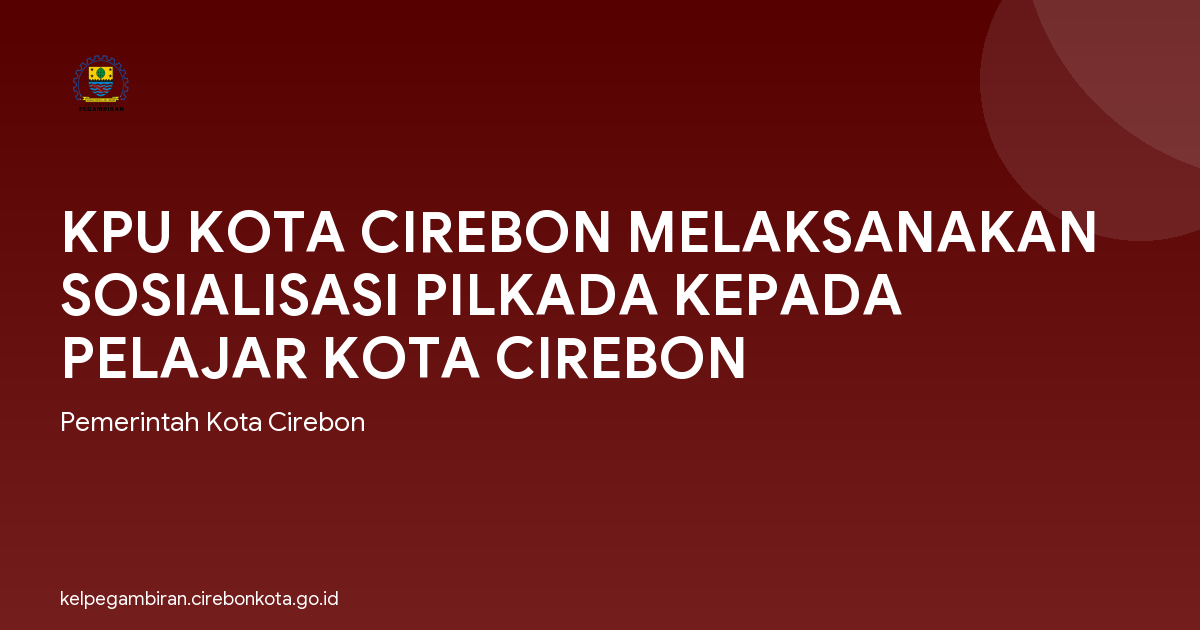 KPU KOTA CIREBON MELAKSANAKAN SOSIALISASI PILKADA KEPADA PELAJAR KOTA CIREBON