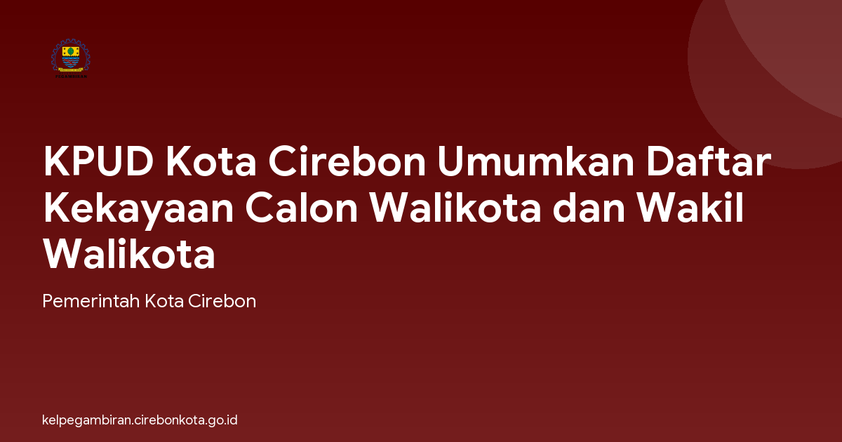KPUD Kota Cirebon Umumkan Daftar Kekayaan Calon Walikota dan Wakil Walikota