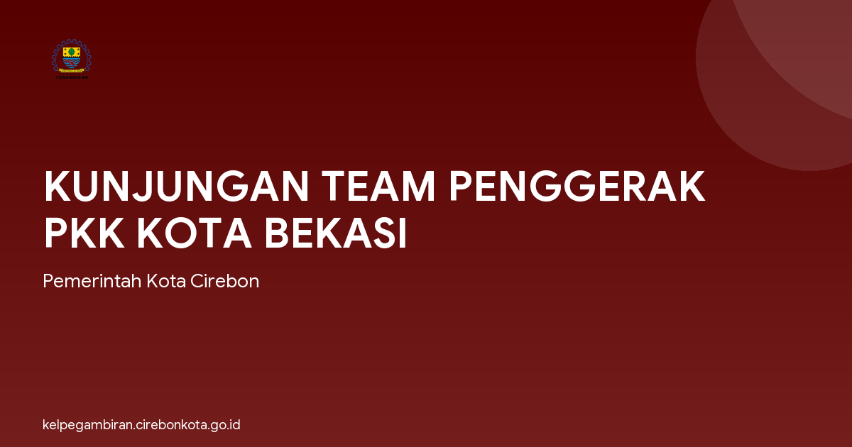 KUNJUNGAN TEAM PENGGERAK PKK KOTA BEKASI