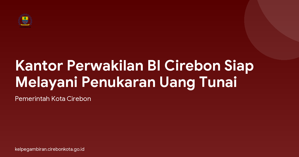 Kantor Perwakilan BI Cirebon Siap Melayani Penukaran Uang Tunai