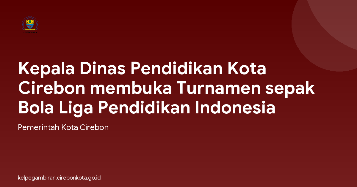 Kepala Dinas Pendidikan Kota Cirebon membuka Turnamen sepak Bola Liga Pendidikan Indonesia