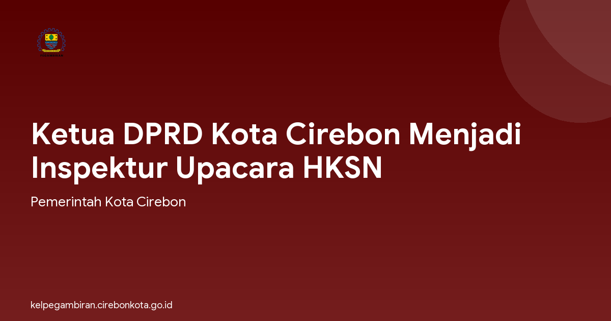Ketua DPRD Kota Cirebon Menjadi Inspektur Upacara HKSN