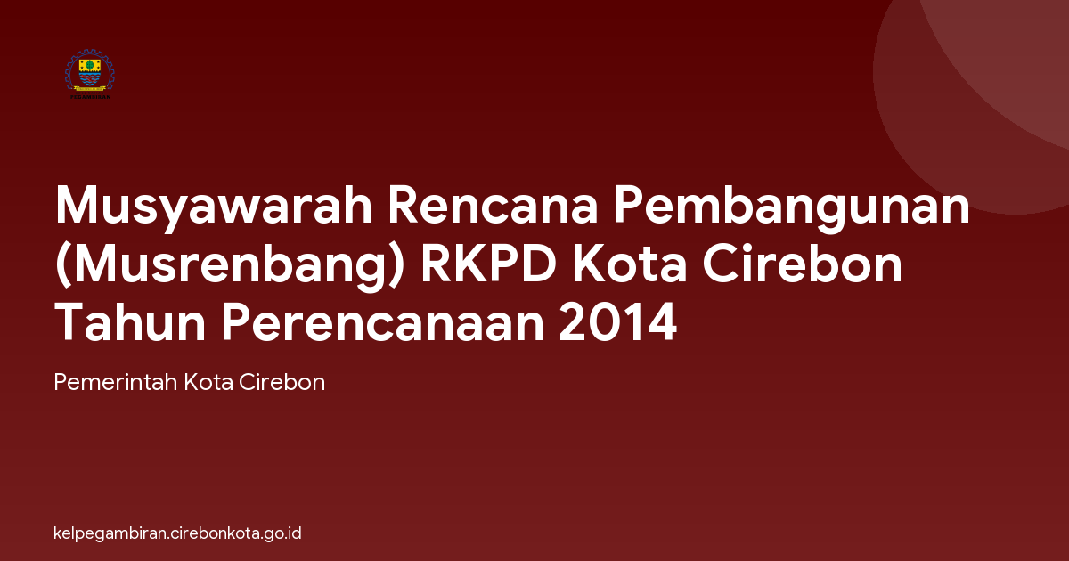 Musyawarah Rencana Pembangunan (Musrenbang) RKPD Kota Cirebon Tahun Perencanaan 2014