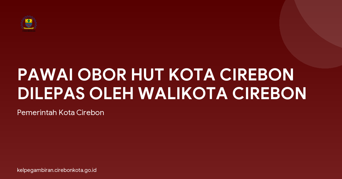 PAWAI OBOR HUT KOTA CIREBON DILEPAS OLEH WALIKOTA CIREBON