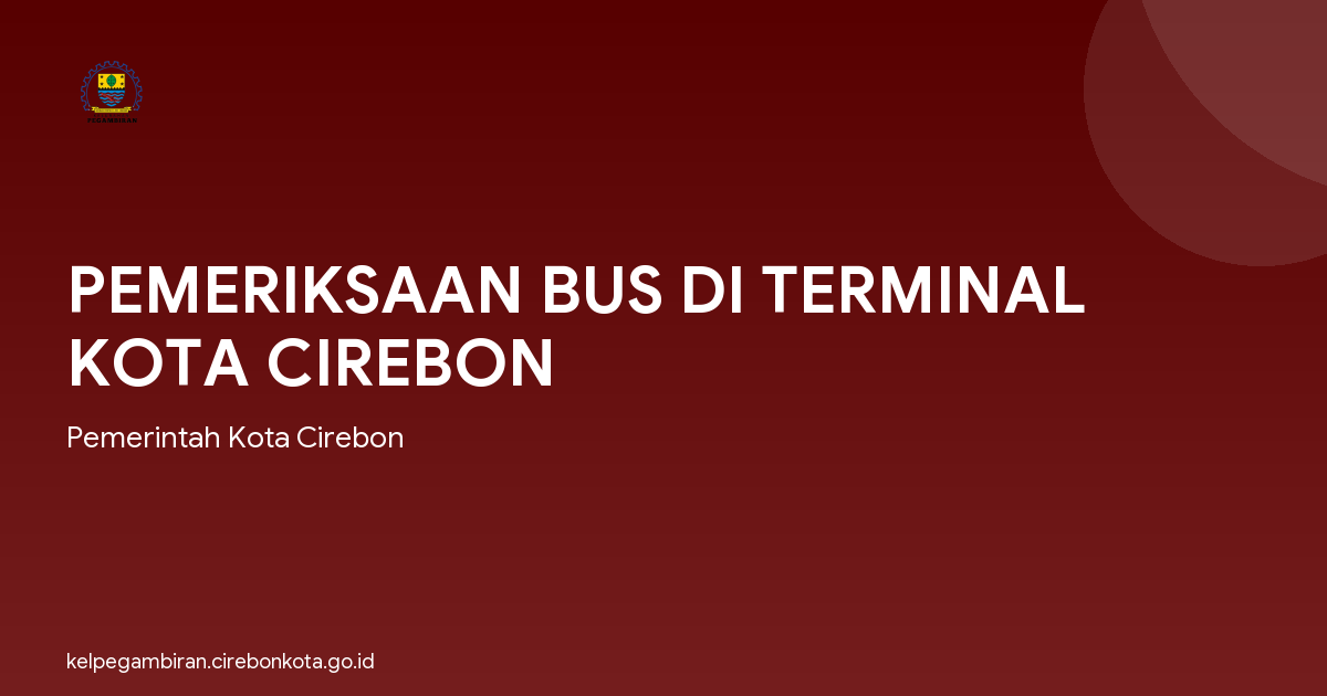 PEMERIKSAAN BUS DI TERMINAL KOTA CIREBON