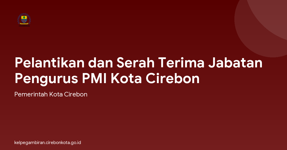 Pelantikan dan Serah Terima Jabatan Pengurus PMI Kota Cirebon