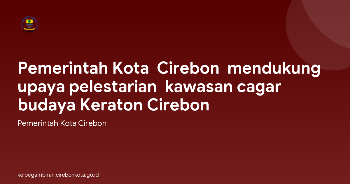 Pemerintah Kota  Cirebon  mendukung upaya pelestarian  kawasan cagar budaya Keraton Cirebon