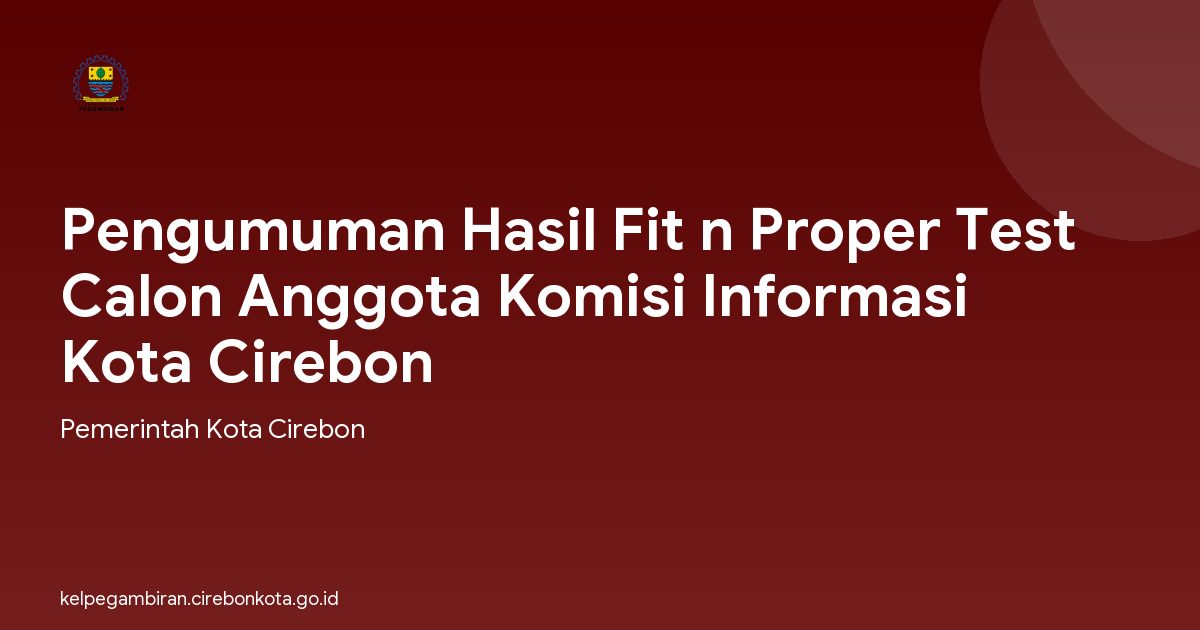 Pengumuman Hasil Fit n Proper Test Calon Anggota Komisi Informasi Kota Cirebon