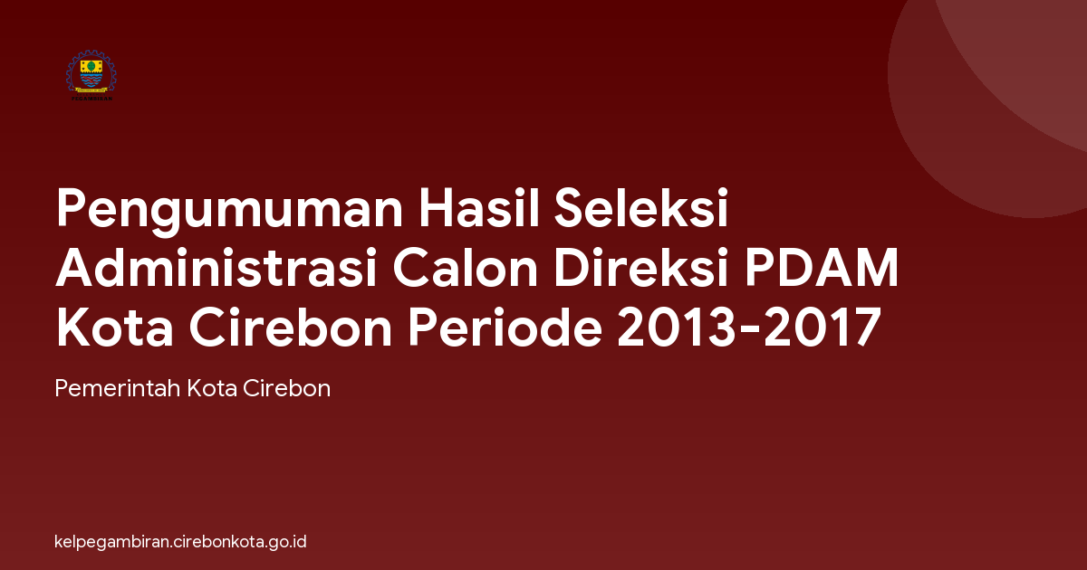 Pengumuman Hasil Seleksi Administrasi Calon Direksi PDAM Kota Cirebon Periode 2013-2017