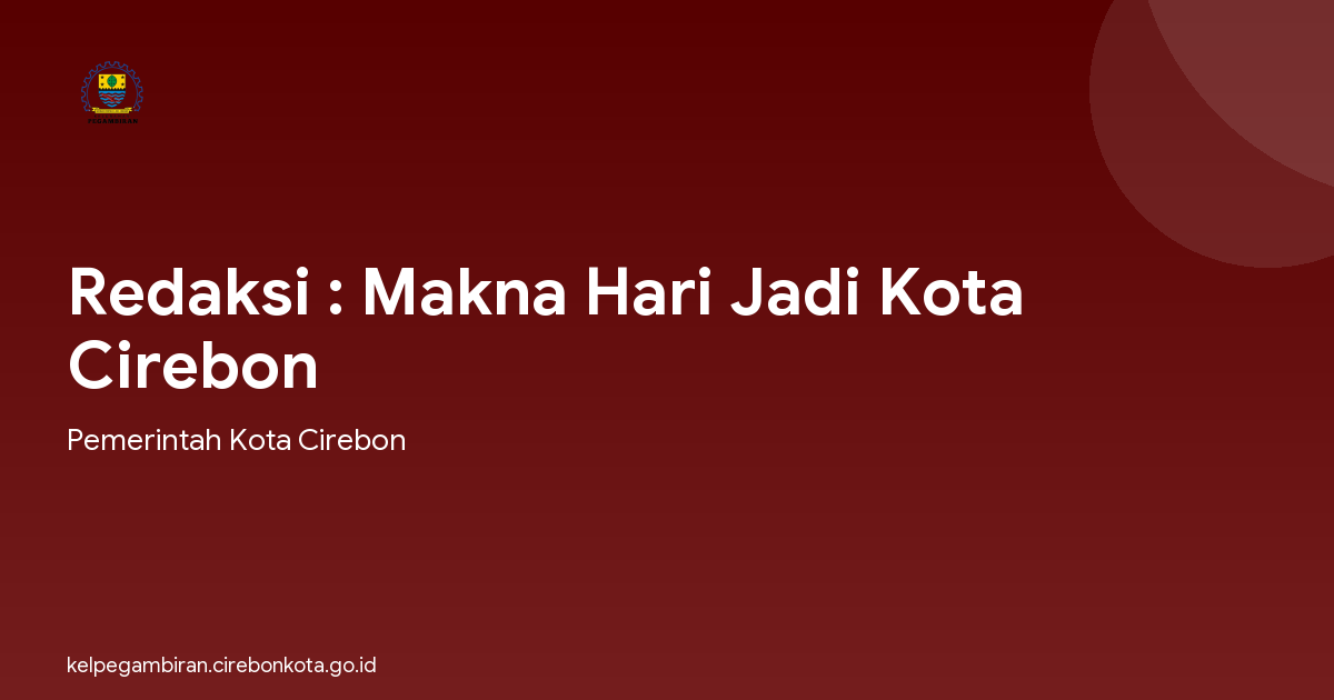 Redaksi : Makna Hari Jadi Kota Cirebon