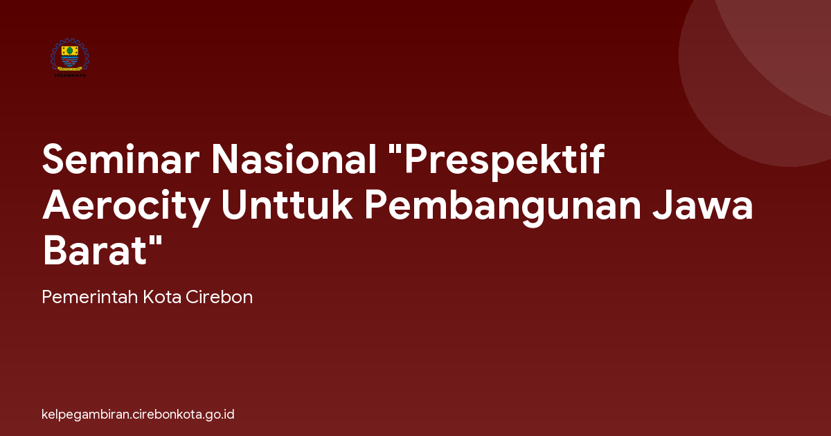 Seminar Nasional "Prespektif Aerocity Unttuk Pembangunan Jawa Barat"