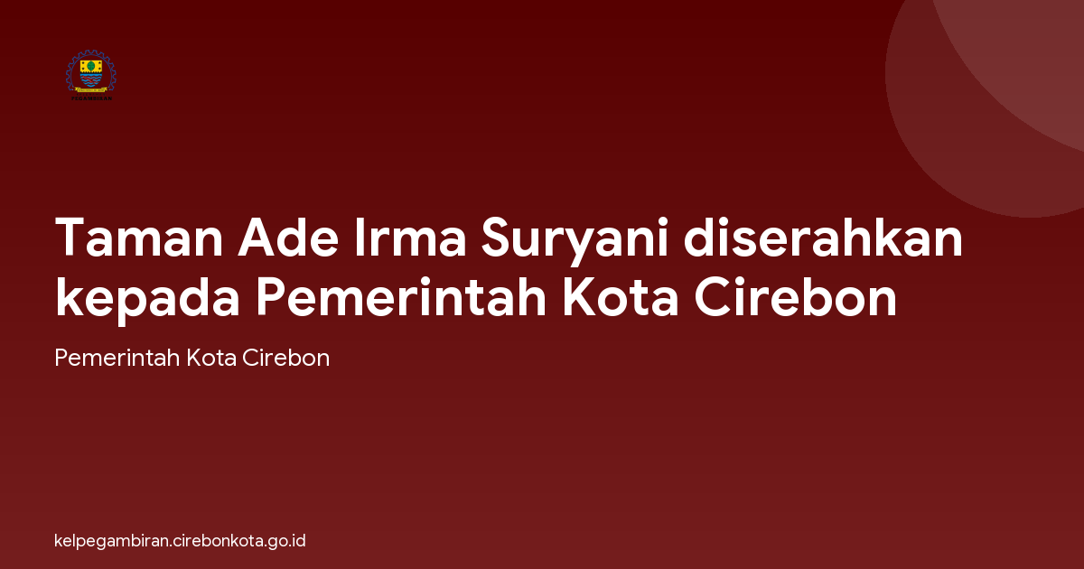 Taman Ade Irma Suryani diserahkan kepada Pemerintah Kota Cirebon