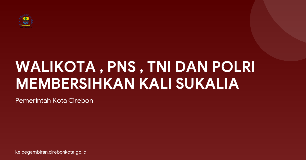 WALIKOTA , PNS , TNI DAN POLRI MEMBERSIHKAN KALI SUKALIA