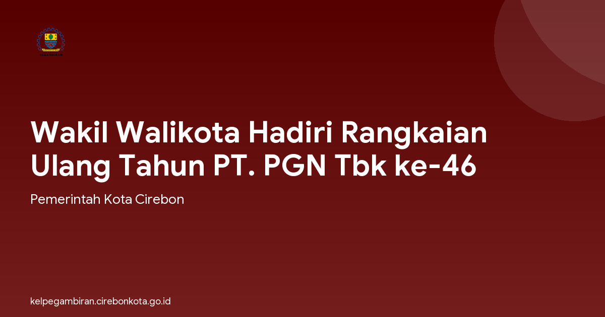 Wakil Walikota Hadiri Rangkaian Ulang Tahun PT. PGN Tbk ke-46