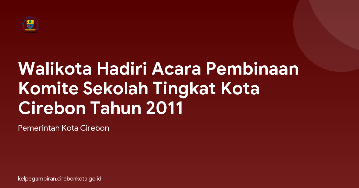 Walikota Hadiri Acara Pembinaan Komite Sekolah Tingkat Kota Cirebon Tahun 2011